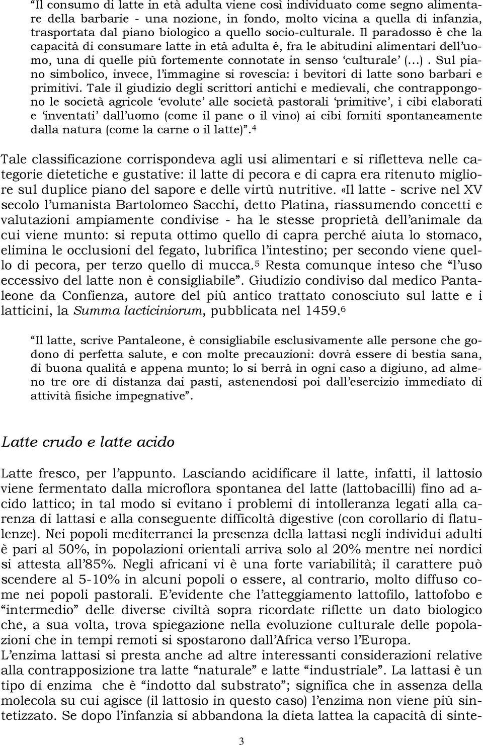 Sul piano simbolico, invece, l immagine si rovescia: i bevitori di latte sono barbari e primitivi.