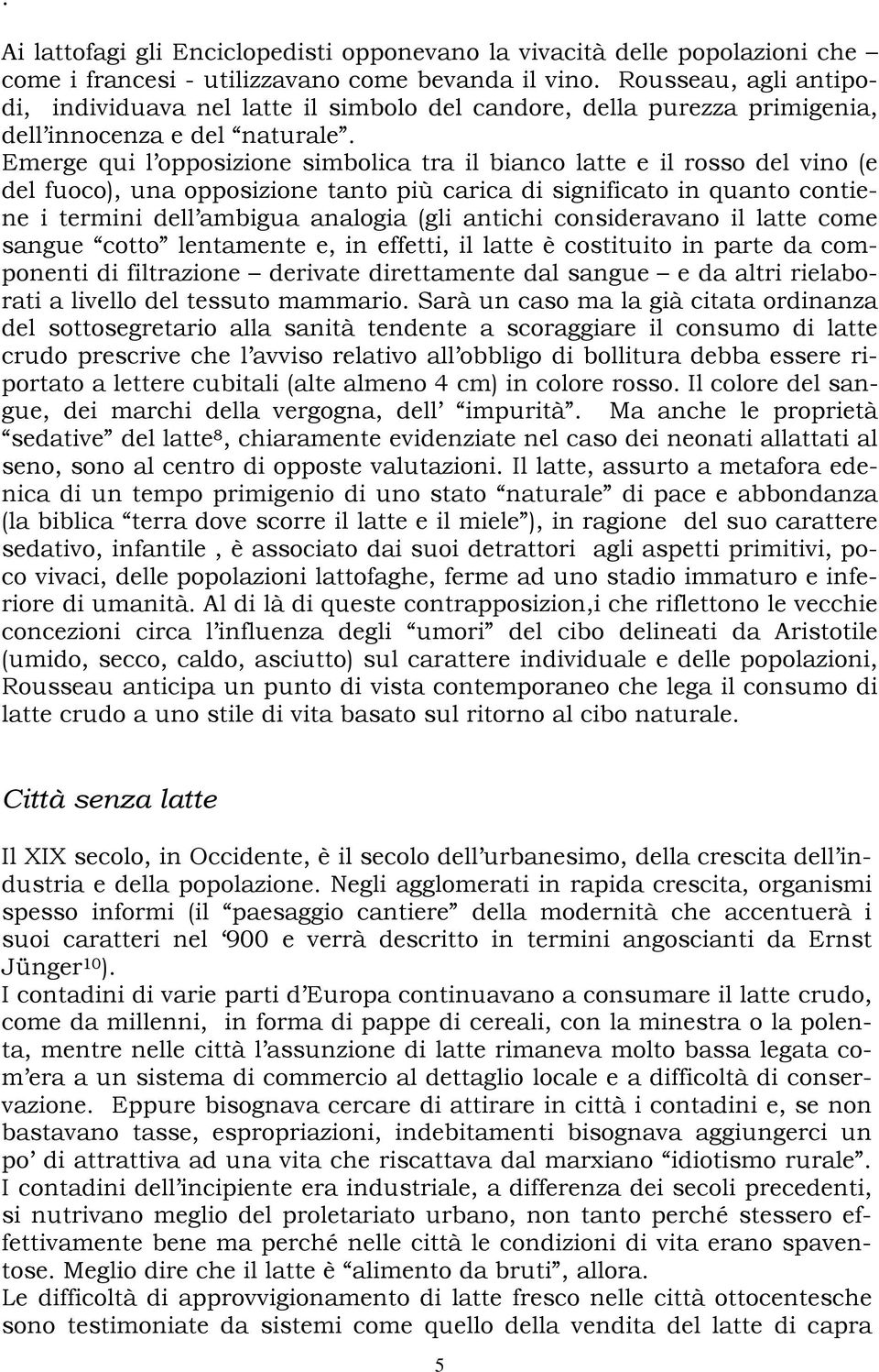 Emerge qui l opposizione simbolica tra il bianco latte e il rosso del vino (e del fuoco), una opposizione tanto più carica di significato in quanto contiene i termini dell ambigua analogia (gli