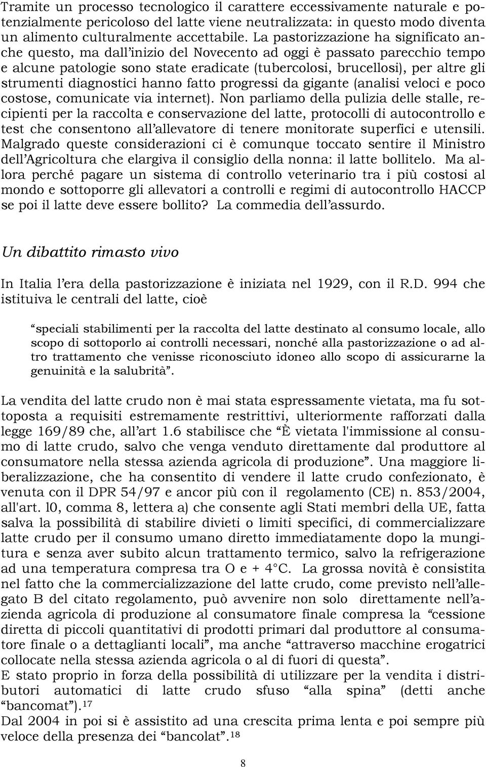 strumenti diagnostici hanno fatto progressi da gigante (analisi veloci e poco costose, comunicate via internet).