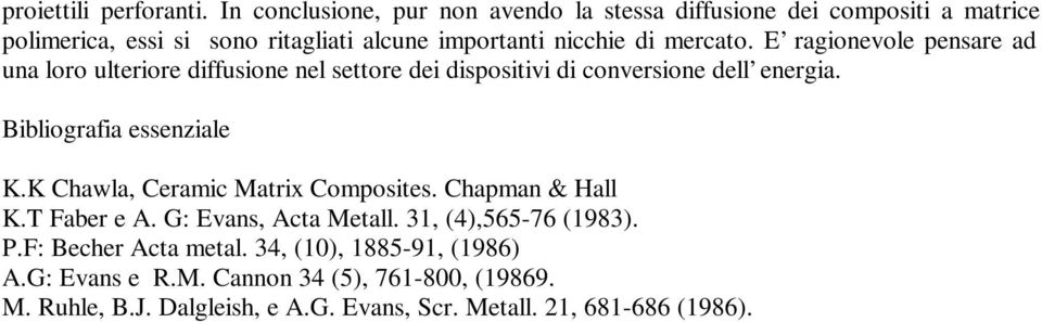 E ragionevole pensare ad una loro ulteriore diffusione nel settore dei dispositivi di conversione dell energia. Bibliografia essenziale K.