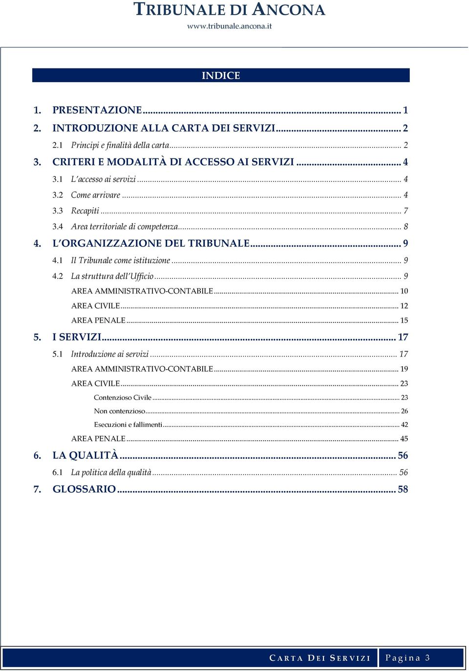 .. 9 AREA AMMINISTRATIVO-CONTABILE... 10 AREA CIVILE... 12 AREA PENALE... 15 5. I SERVIZI... 17 5.1 Introduzione ai servizi... 17 AREA AMMINISTRATIVO-CONTABILE... 19 AREA CIVILE.