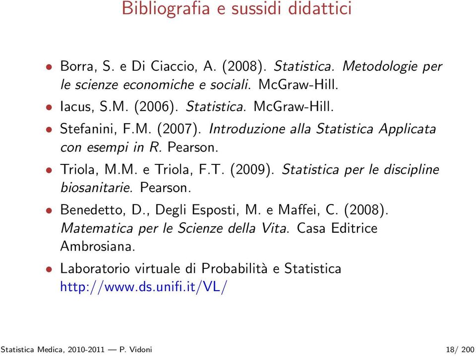 T. (2009). Statistica per le discipline biosanitarie. Pearson. Benedetto, D., Degli Esposti, M. e Maffei, C. (2008).
