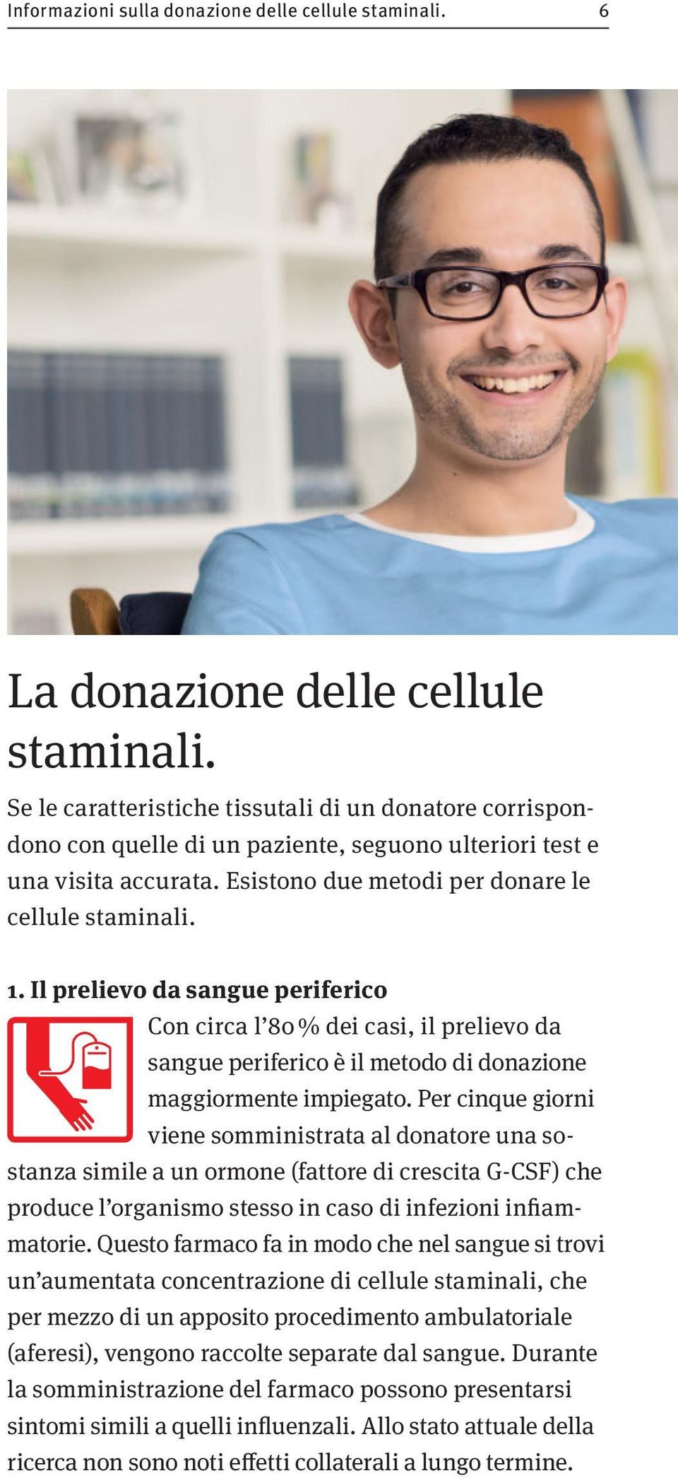 Il prelievo da sangue periferico Con circa l 80 % dei casi, il prelievo da sangue periferico è il metodo di donazione maggiormente impiegato.