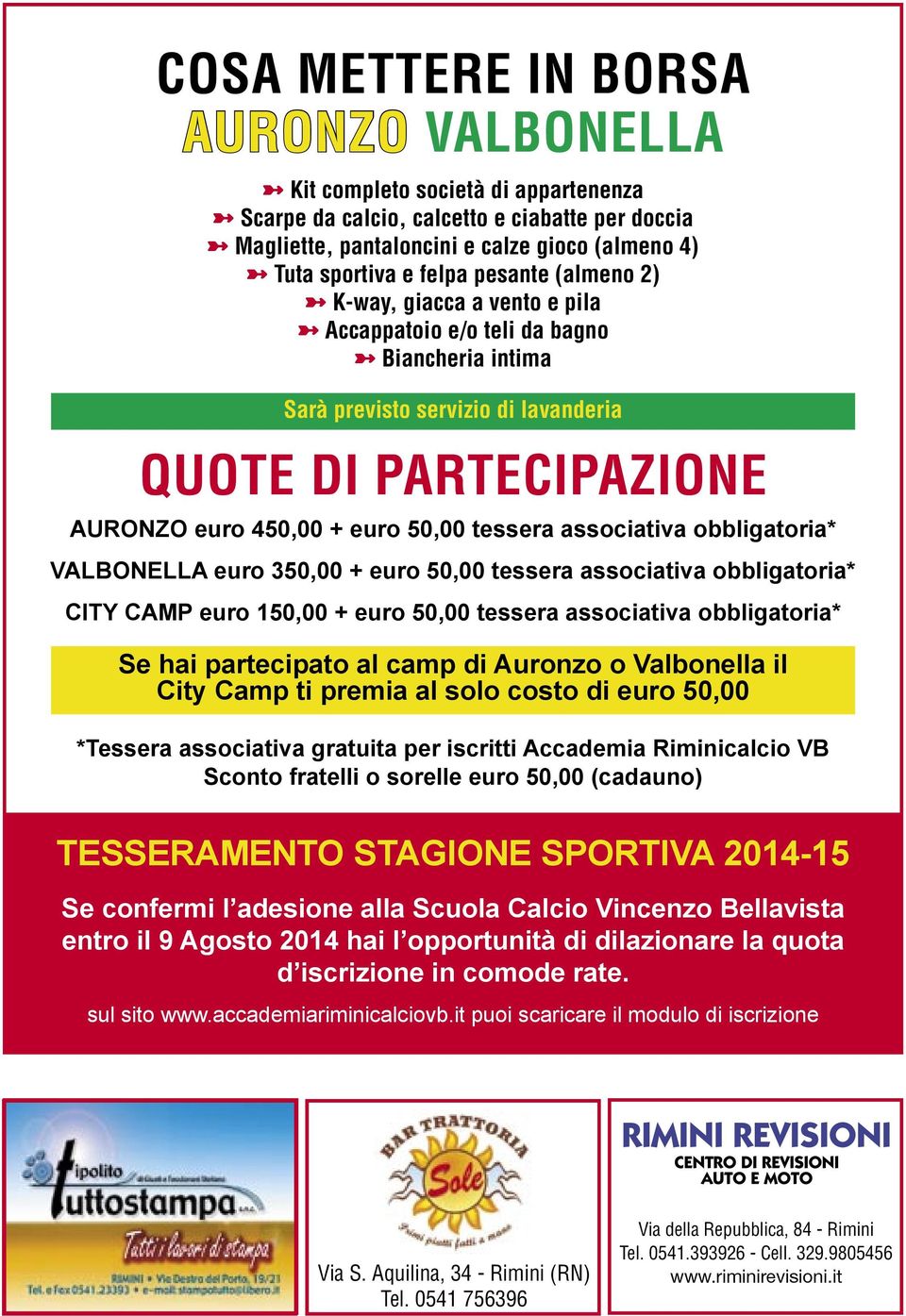 associativa obbligatoria* VALBONELLA euro 350,00 + euro 50,00 tessera associativa obbligatoria* CITY CAMP euro 150,00 + euro 50,00 tessera associativa obbligatoria* Se hai partecipato al camp di