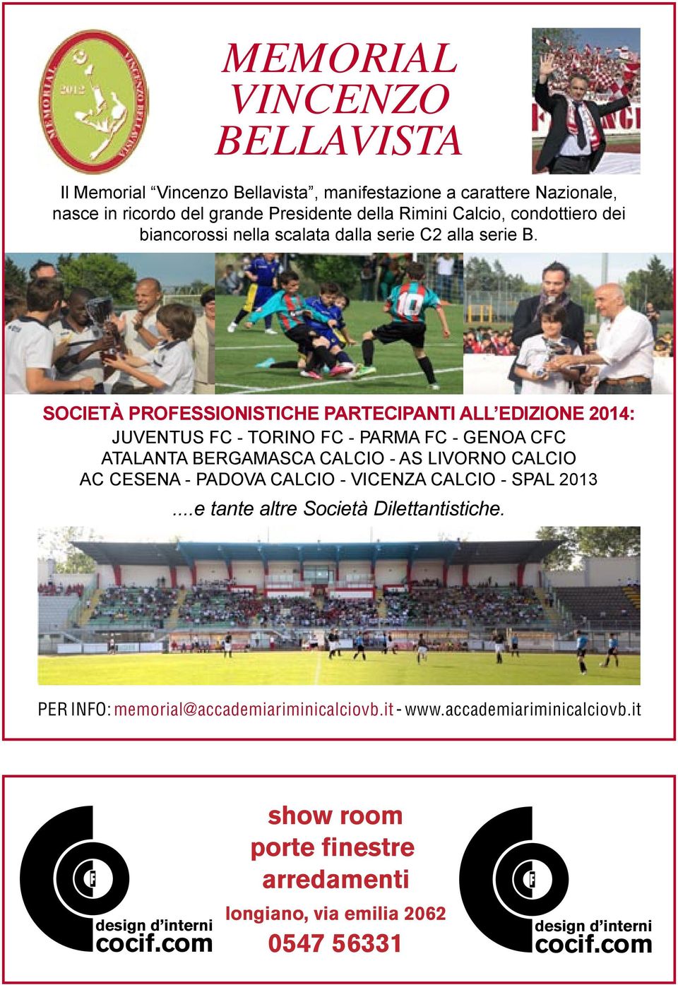 SOCIETÀ PROFESSIONISTICHE PARTECIPANTI ALL EDIZIONE 2014: JUVENTUS FC - TORINO FC - PARMA FC - GENOA CFC ATALANTA BERGAMASCA CALCIO - AS LIVORNO CALCIO AC CESENA - PADOVA