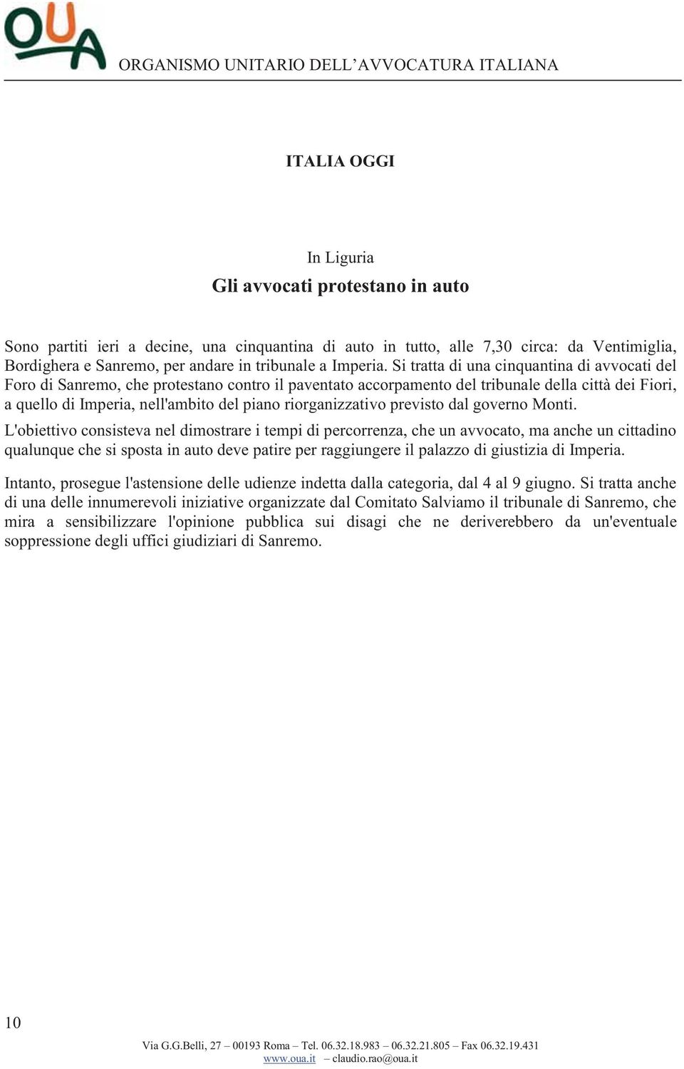 Si tratta di una cinquantina di avvocati del Foro di Sanremo, che protestano contro il paventato accorpamento del tribunale della città dei Fiori, a quello di Imperia, nell'ambito del piano