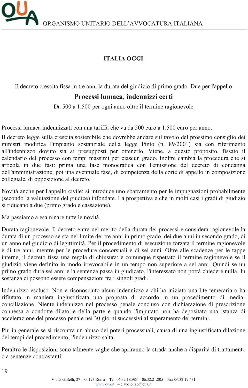 Il decreto legge sulla crescita sostenibile che dovrebbe andare sul tavolo del prossimo consiglio dei ministri modifica l'impianto sostanziale della legge Pinto (n.