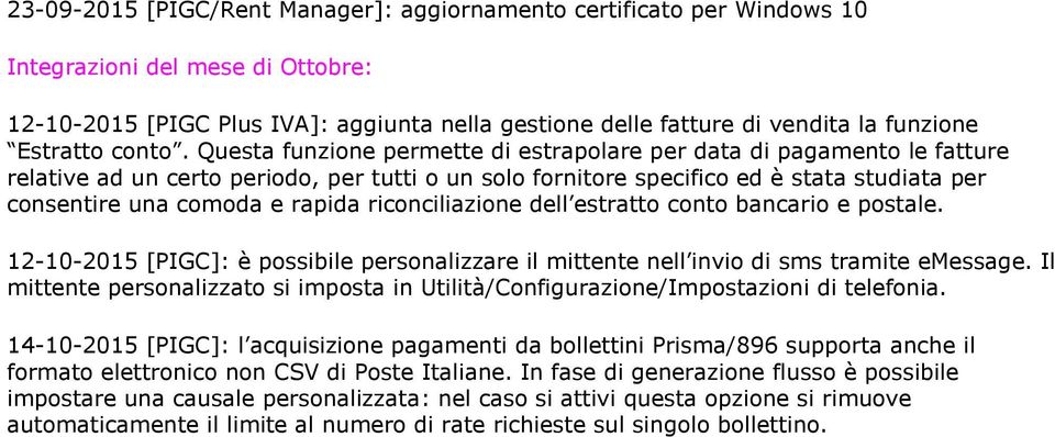 Questa funzione permette di estrapolare per data di pagamento le fatture relative ad un certo periodo, per tutti o un solo fornitore specifico ed è stata studiata per consentire una comoda e rapida