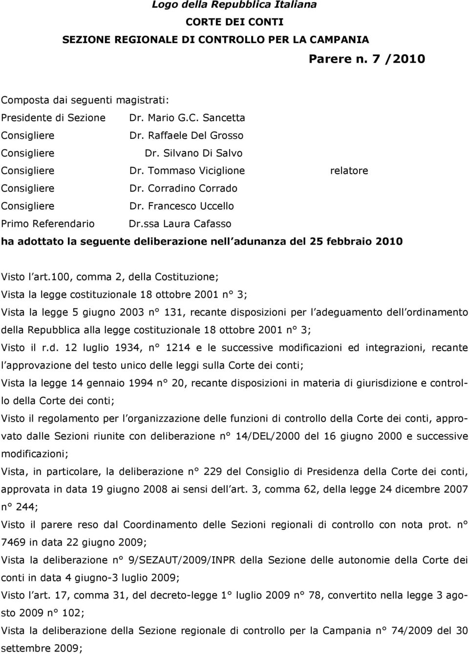 ssa Laura Cafasso ha adottato la seguente deliberazione nell adunanza del 25 febbraio 2010 Visto l art.