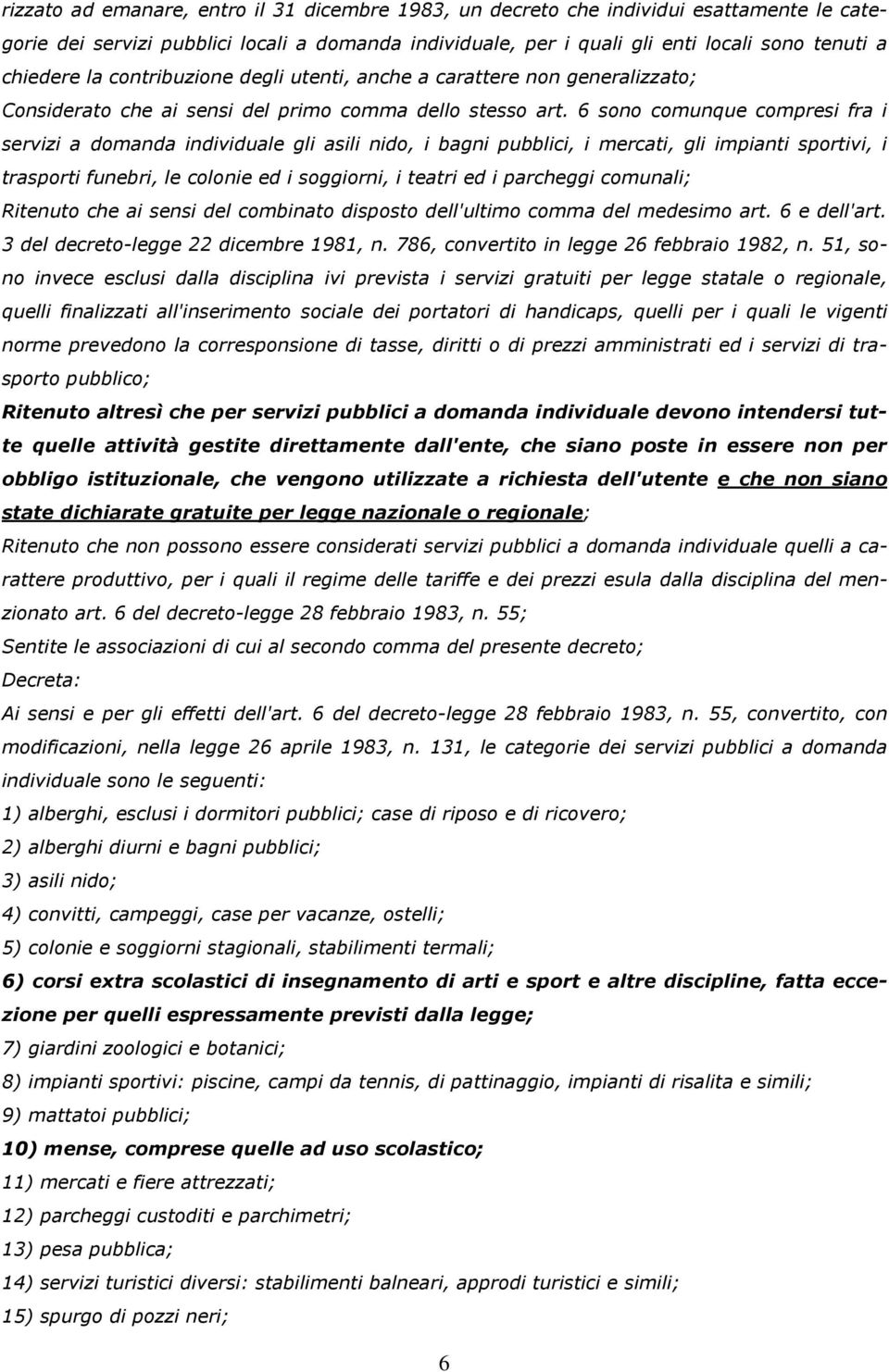 6 sono comunque compresi fra i servizi a domanda individuale gli asili nido, i bagni pubblici, i mercati, gli impianti sportivi, i trasporti funebri, le colonie ed i soggiorni, i teatri ed i