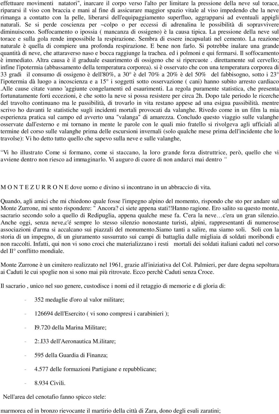 Se si perde coscienza per ~colpo o per eccessi di adrenalina le possibilità di sopravvivere diminuiscono. Soffocamento o ipossia ( mancanza di ossigeno) è la causa tipica.