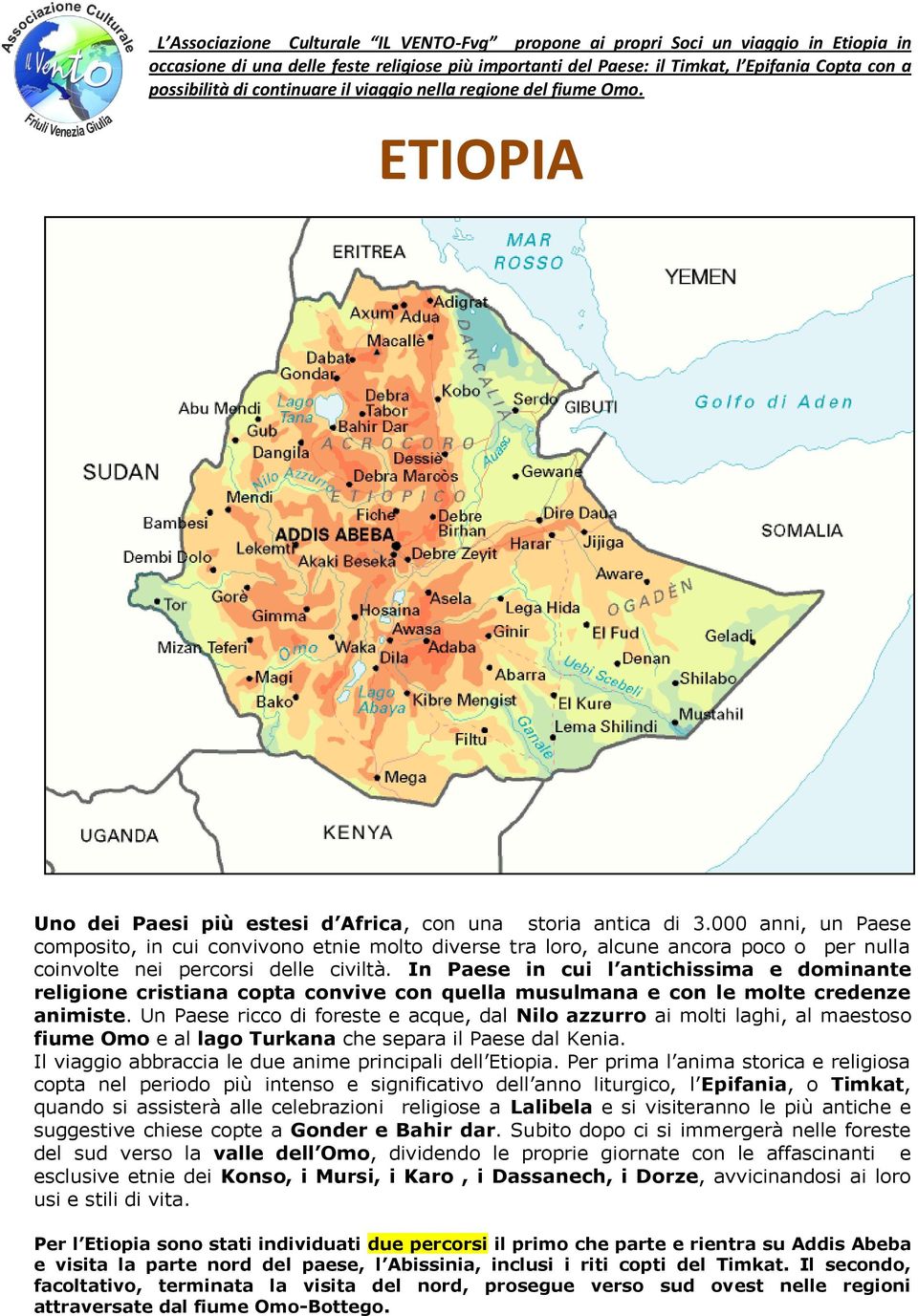 000 anni, un Paese composito, in cui convivono etnie molto diverse tra loro, alcune ancora poco o per nulla coinvolte nei percorsi delle civiltà.