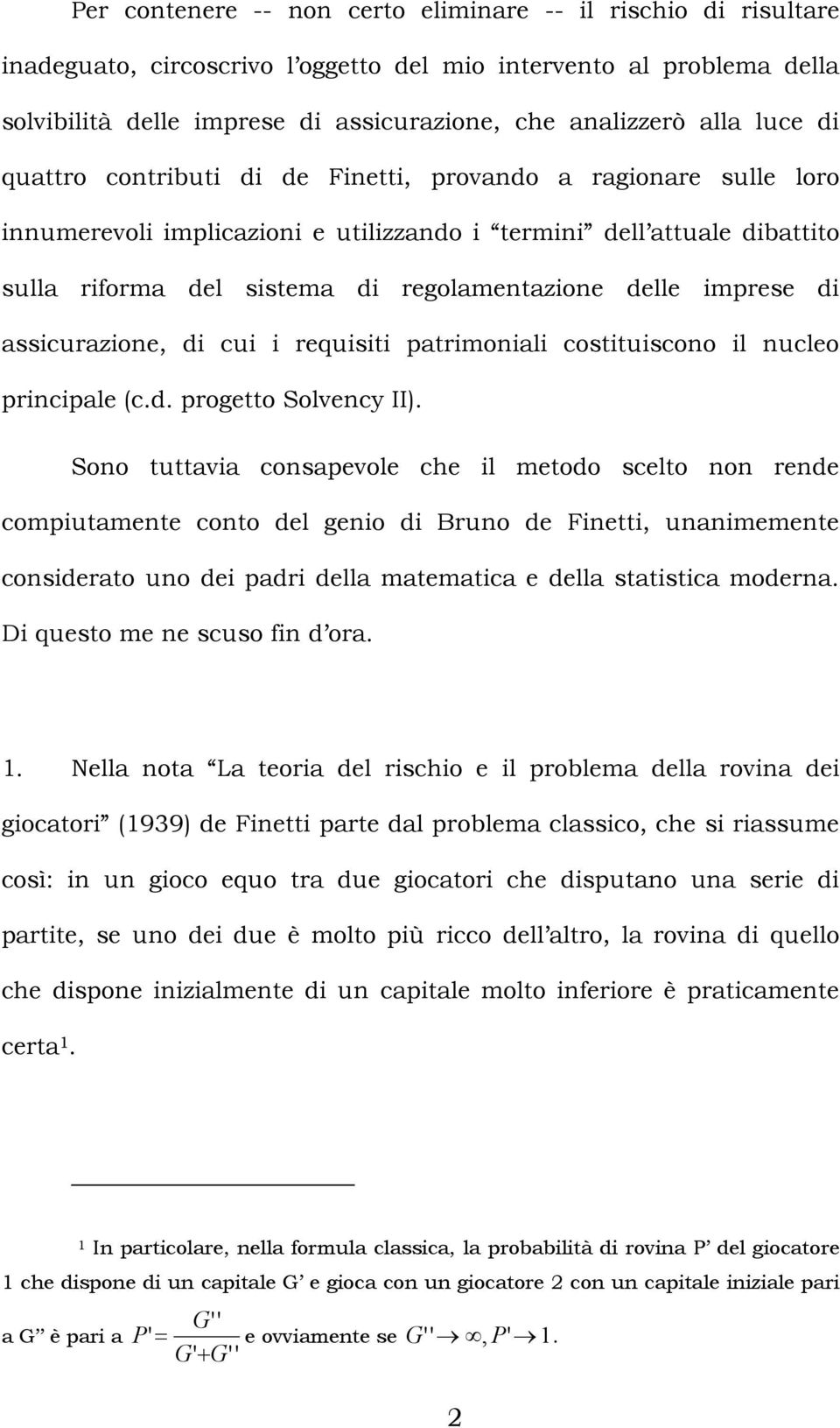 imprese di assicurazione, di cui i requisiti patrimoniali costituiscono il nucleo principale (c.d. progetto Solvency II).