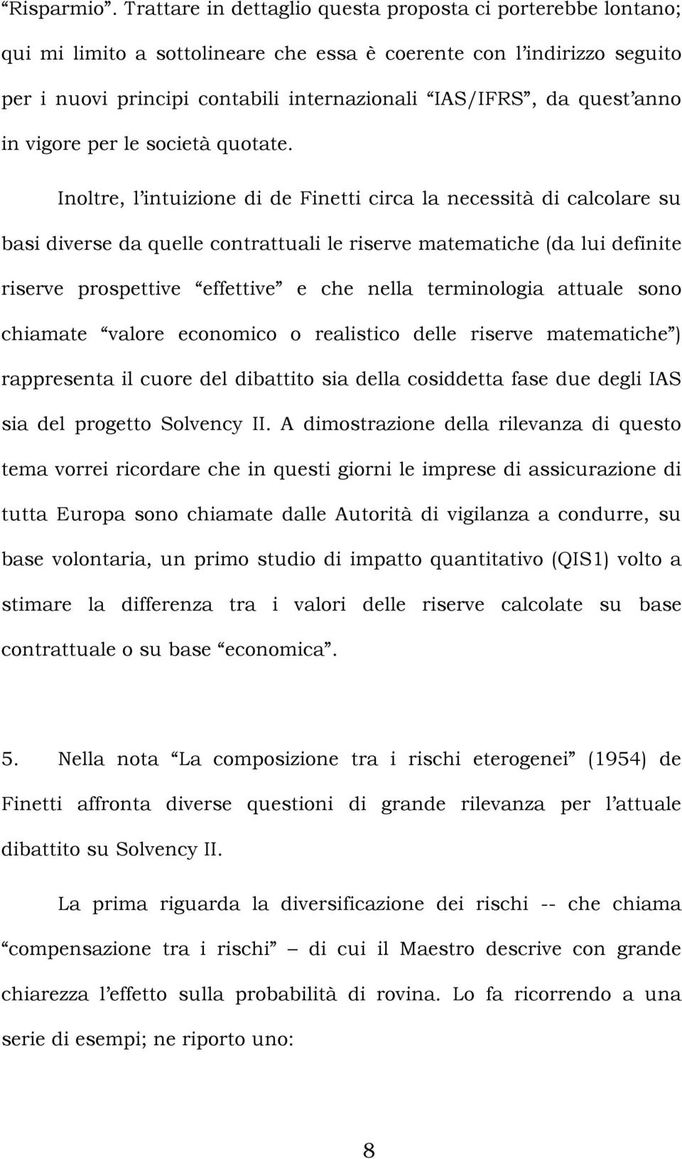 anno in vigore per le società quotate.