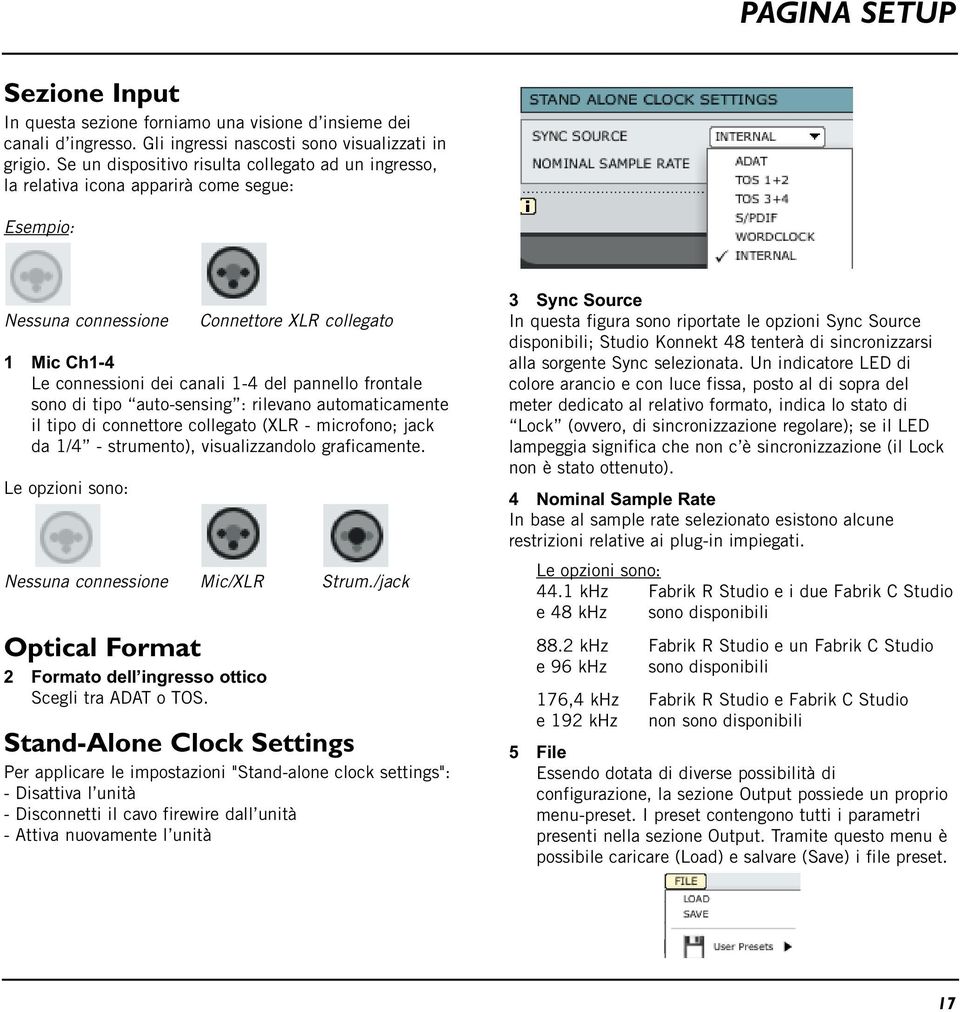 frontale sono di tipo auto-sensing : rilevano automaticamente il tipo di connettore collegato (XLR - microfono; jack da 1/4 - strumento), visualizzandolo graficamente.