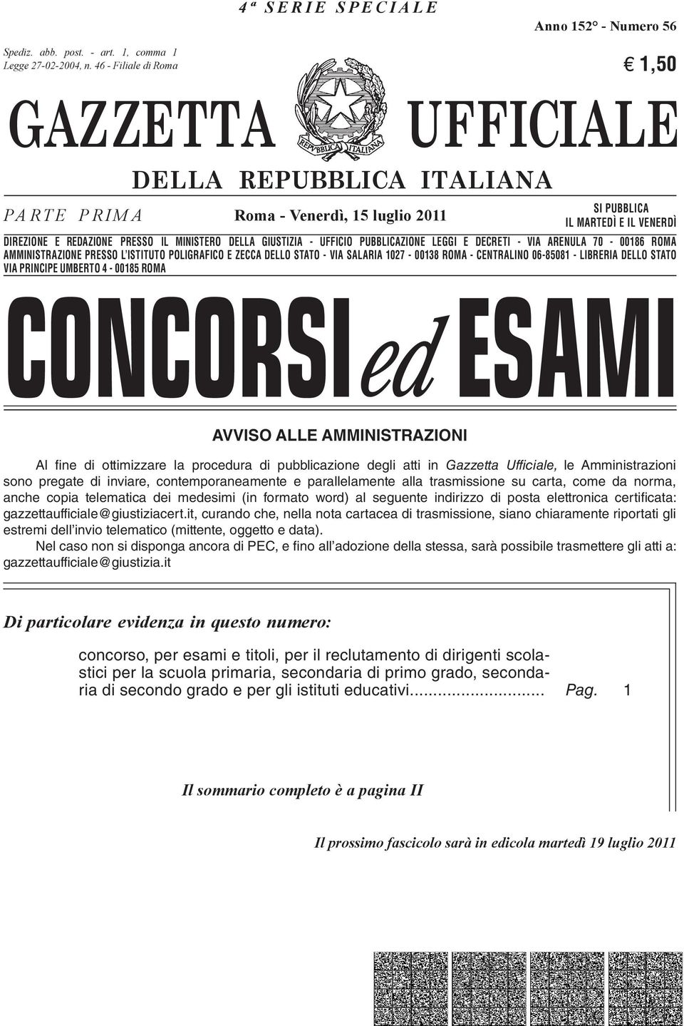 VENERDÌ DIREZIONE E REDAZIONE PRESSO IL MINISTERO DELLA GIUSTIZIA - UFFICIO PUBBLICAZIONE LEGGI E DECRETI - VIA ARENULA 70-00186 ROMA AMMINISTRAZIONE PRESSO L ISTITUTO POLIGRAFICO E ZECCA DELLO STATO