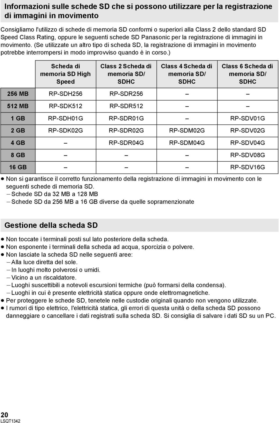 (Se utilizzate un altro tipo di scheda SD, la registrazione di immagini in movimento potrebbe interrompersi in modo improvviso quando è in corso.