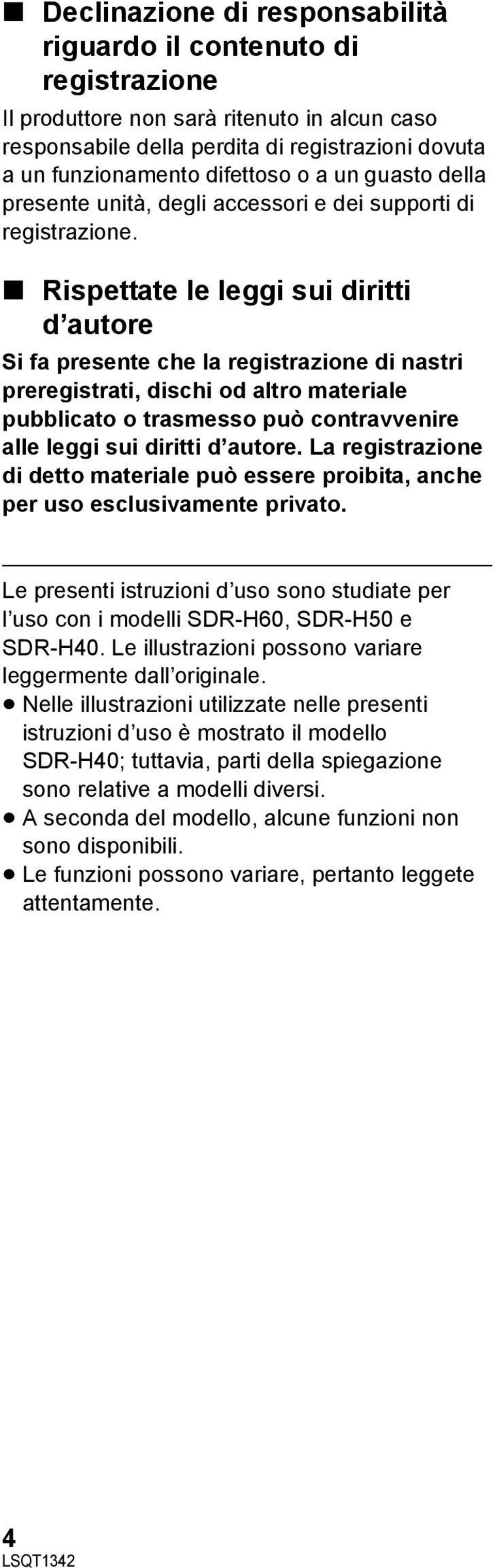 Rispettate le leggi sui diritti d autore Si fa presente che la registrazione di nastri preregistrati, dischi od altro materiale pubblicato o trasmesso può contravvenire alle leggi sui diritti d