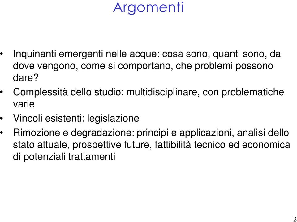 Complessità dello studio: multidisciplinare, con problematiche varie Vincoli esistenti: legislazione