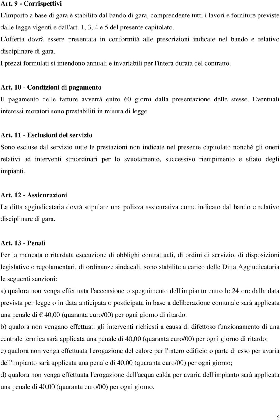 I prezzi formulati si intendono annuali e invariabili per l'intera durata del contratto. Art.