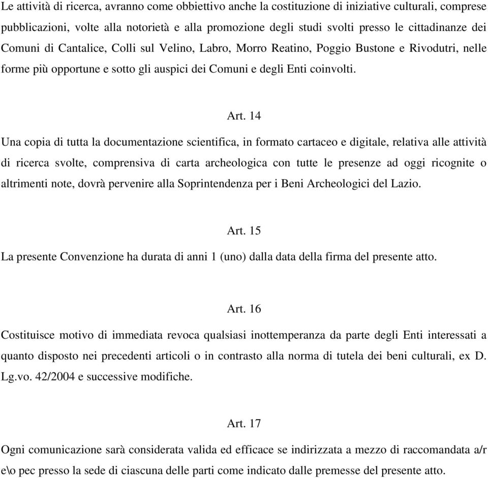 14 Una copia di tutta la documentazione scientifica, in formato cartaceo e digitale, relativa alle attività di ricerca svolte, comprensiva di carta archeologica con tutte le presenze ad oggi