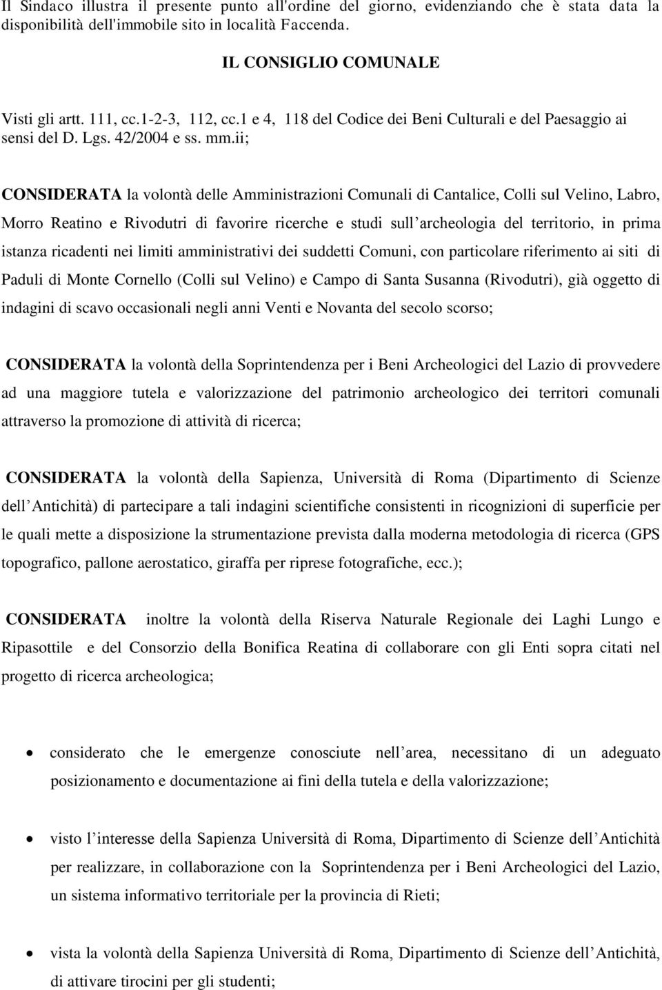 ii; CONSIDERATA la volontà delle Amministrazioni Comunali di Cantalice, Colli sul Velino, Labro, Morro Reatino e Rivodutri di favorire ricerche e studi sull archeologia del territorio, in prima