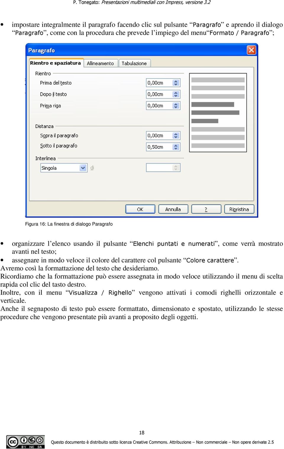 Colore carattere. Avremo così la formattazione del testo che desideriamo.