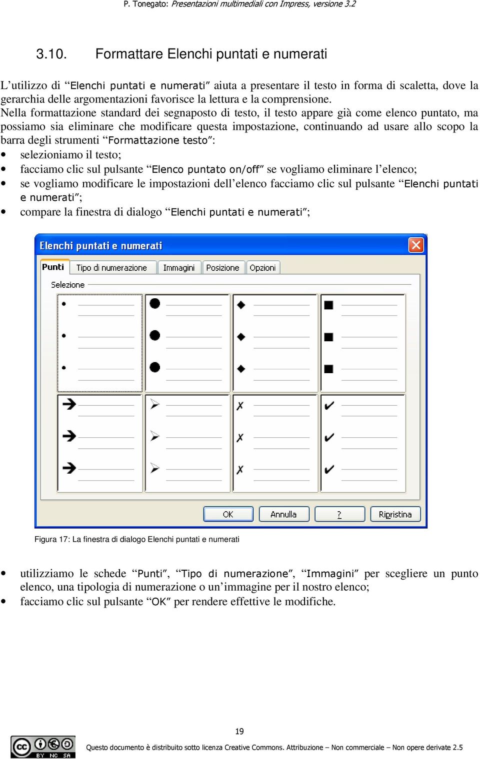 Nella formattazione standard dei segnaposto di testo, il testo appare già come elenco puntato, ma possiamo sia eliminare che modificare questa impostazione, continuando ad usare allo scopo la barra