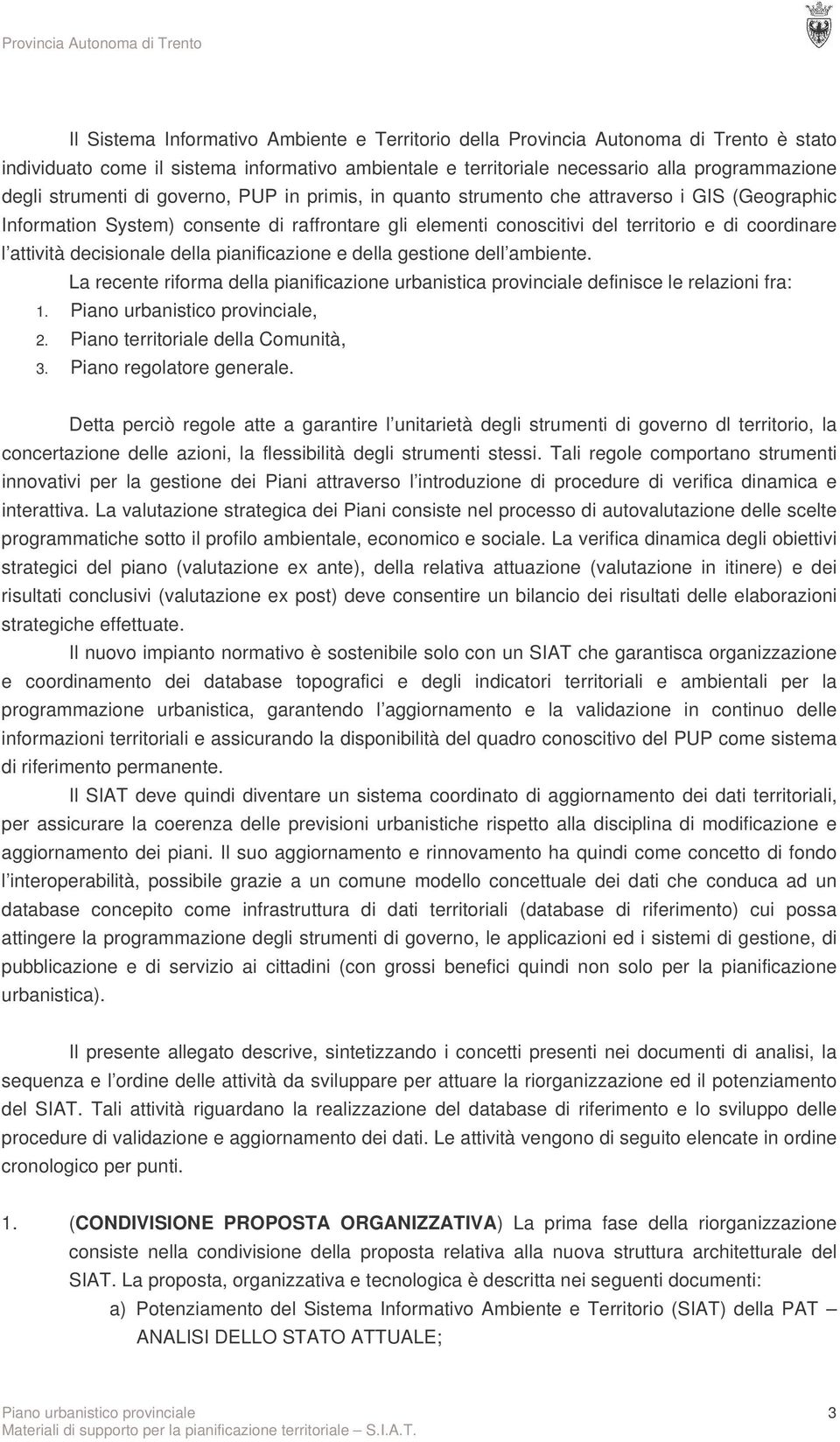 attività decisionale della pianificazione e della gestione dell ambiente. La recente riforma della pianificazione urbanistica provinciale definisce le relazioni fra: 1., 2.