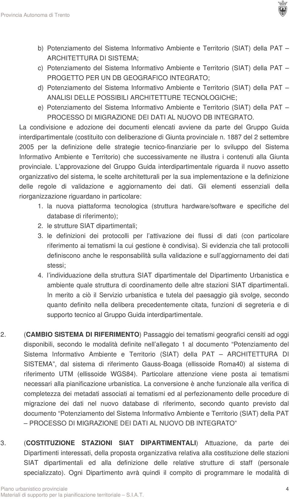 Ambiente e Territorio (SIAT) della PAT PROCESSO DI MIGRAZIONE DEI DATI AL NUOVO DB INTEGRATO.