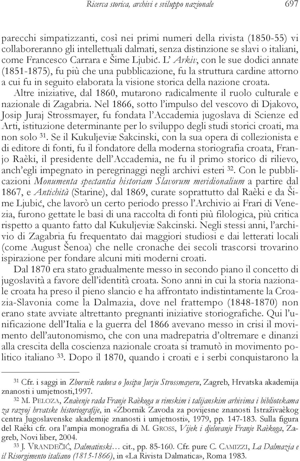 L Arkiv, con le sue dodici annate (1851-1875), fu più che una pubblicazione, fu la struttura cardine attorno a cui fu in seguito elaborata la visione storica della nazione croata.