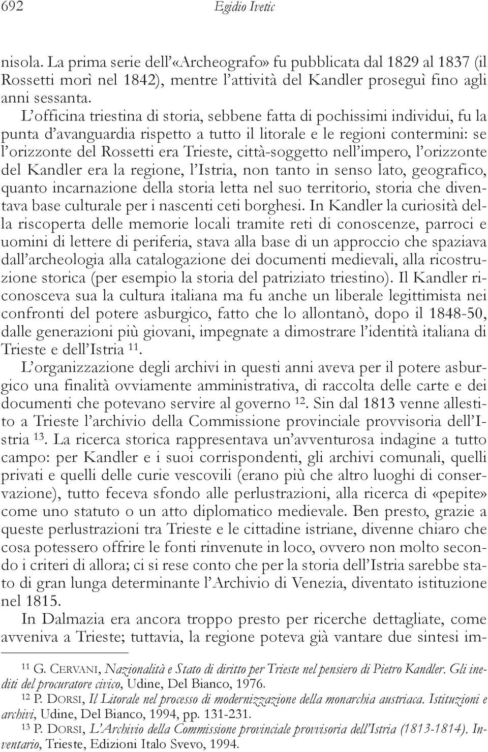 città-soggetto nell impero, l orizzonte del Kandler era la regione, l Istria, non tanto in senso lato, geografico, quanto incarnazione della storia letta nel suo territorio, storia che diventava base