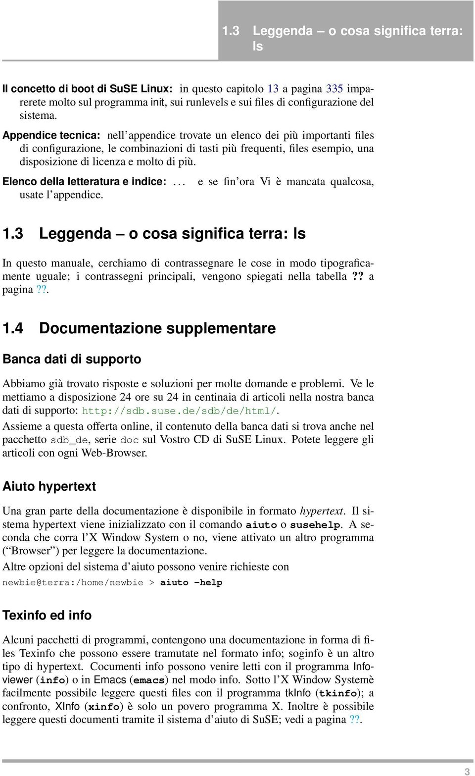 Appendice tecnica: nell appendice trovate un elenco dei più importanti files di configurazione, le combinazioni di tasti più frequenti, files esempio, una disposizione di licenza e molto di più.