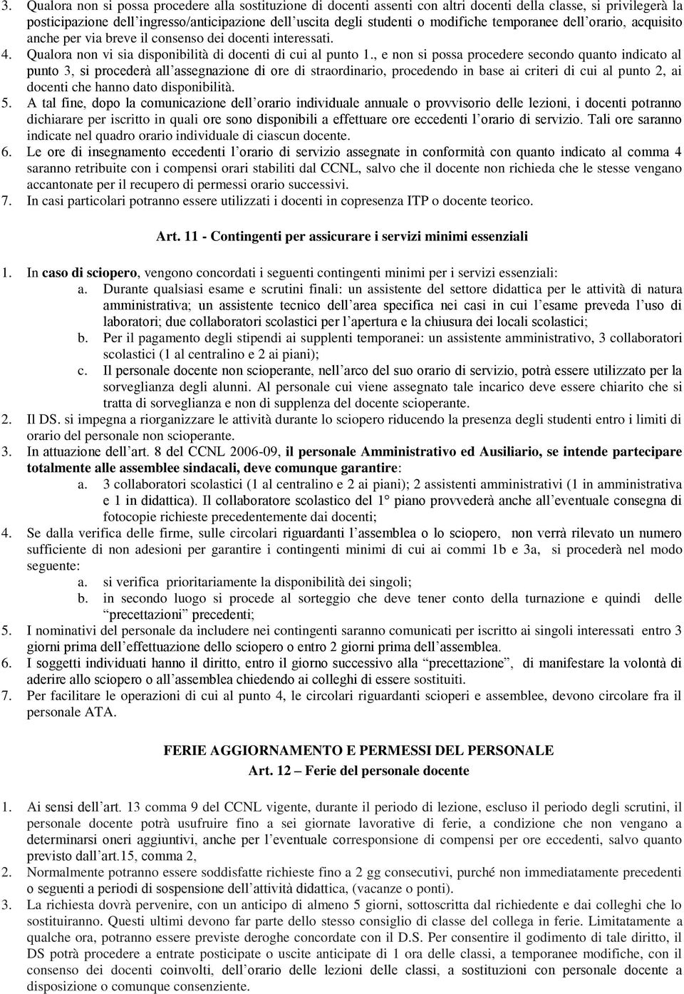 , e non si possa procedere secondo quanto indicato al punto 3, si procederà all assegnazione di ore di straordinario, procedendo in base ai criteri di cui al punto 2, ai docenti che hanno dato