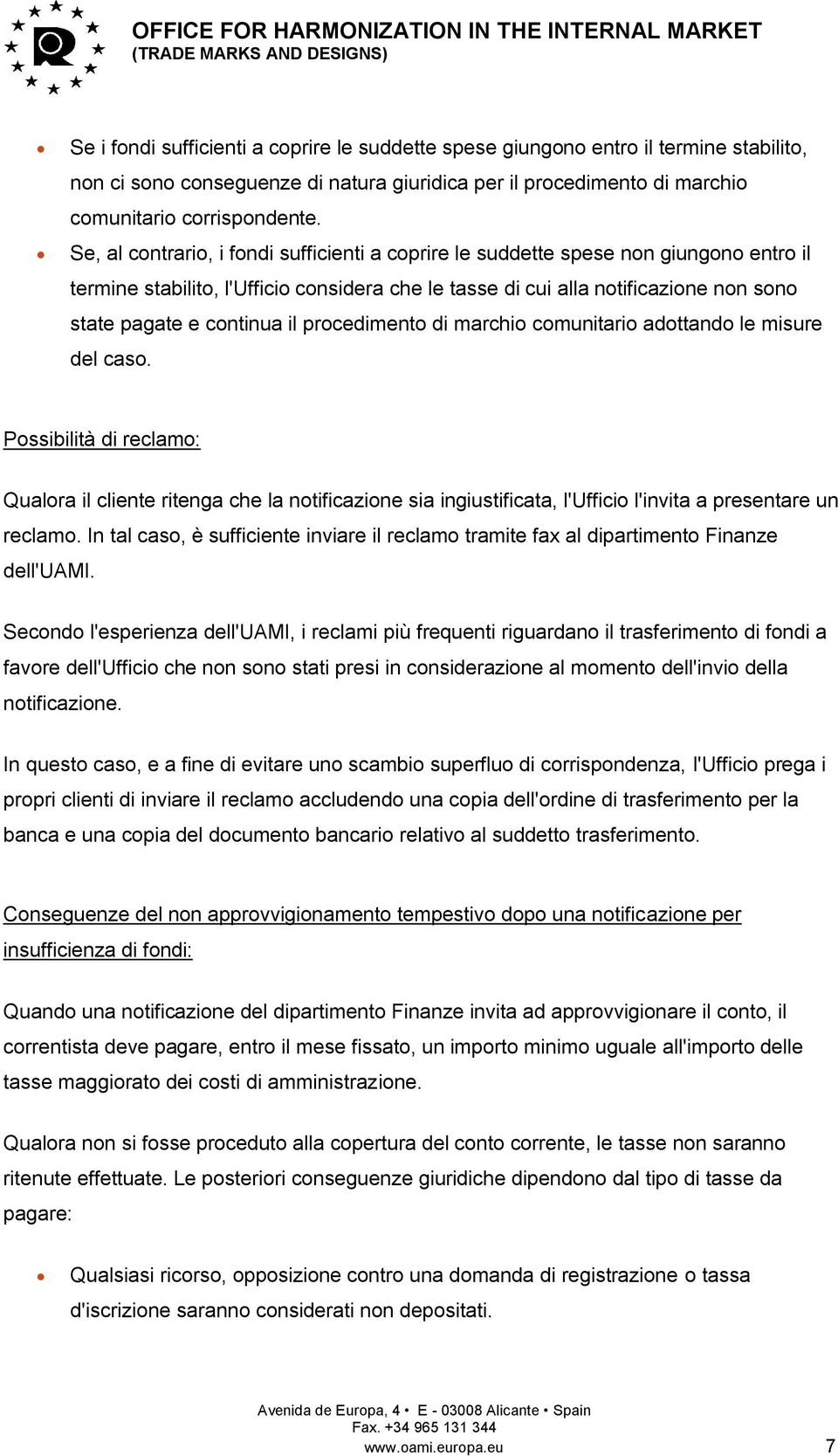 il procedimento di marchio comunitario adottando le misure del caso.