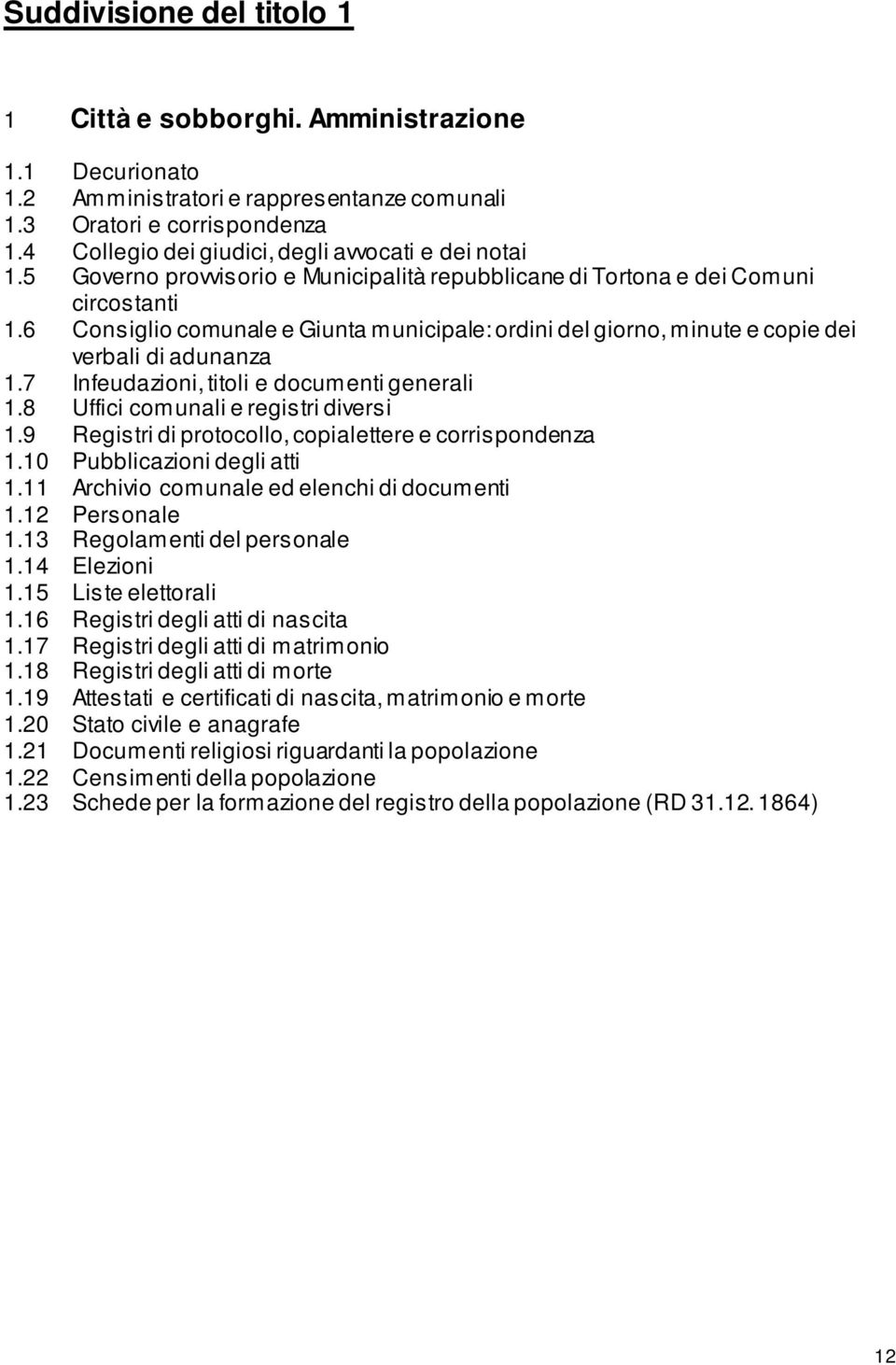 6 Consiglio comunale e Giunta municipale: ordini del giorno, minute e copie dei verbali di adunanza 1.7 Infeudazioni, titoli e documenti generali 1.8 Uffici comunali e registri diversi 1.