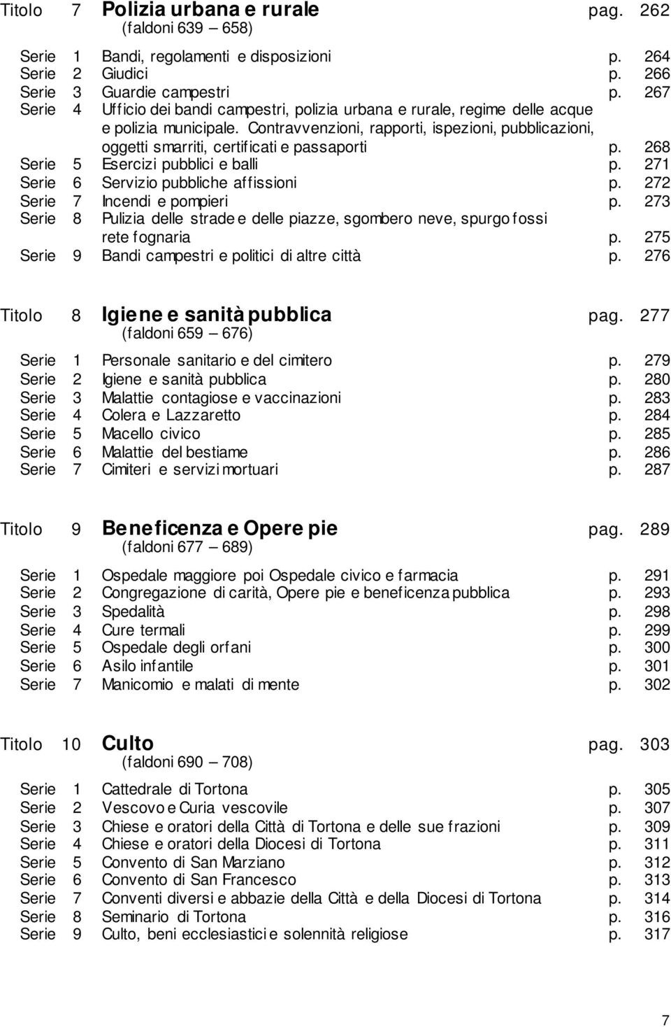 Contravvenzioni, rapporti, ispezioni, pubblicazioni, oggetti smarriti, certificati e passaporti p. 268 Serie 5 Esercizi pubblici e balli p. 271 Serie 6 Servizio pubbliche affissioni p.