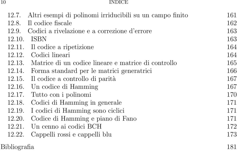 Forma standard per le matrici generatrici 166 12.15. Il codice a controllo di parità 167 12.16. Un codice di Hamming 167 12.17. Tutto con i polinomi 170 12.18.