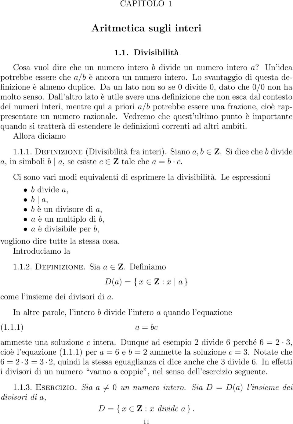 Dall altro lato è utile avere una definizione che non esca dal contesto dei numeri interi, mentre qui a priori a/b potrebbe essere una frazione, cioè rappresentare un numero razionale.