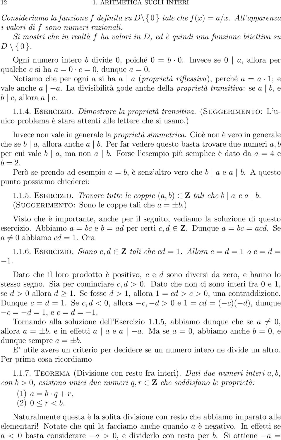 Invece se 0 a, allora per qualche c si ha a = 0 c = 0, dunque a = 0. Notiamo che per ogni a si ha a a (proprietà riflessiva), perché a = a 1; e vale anche a a.