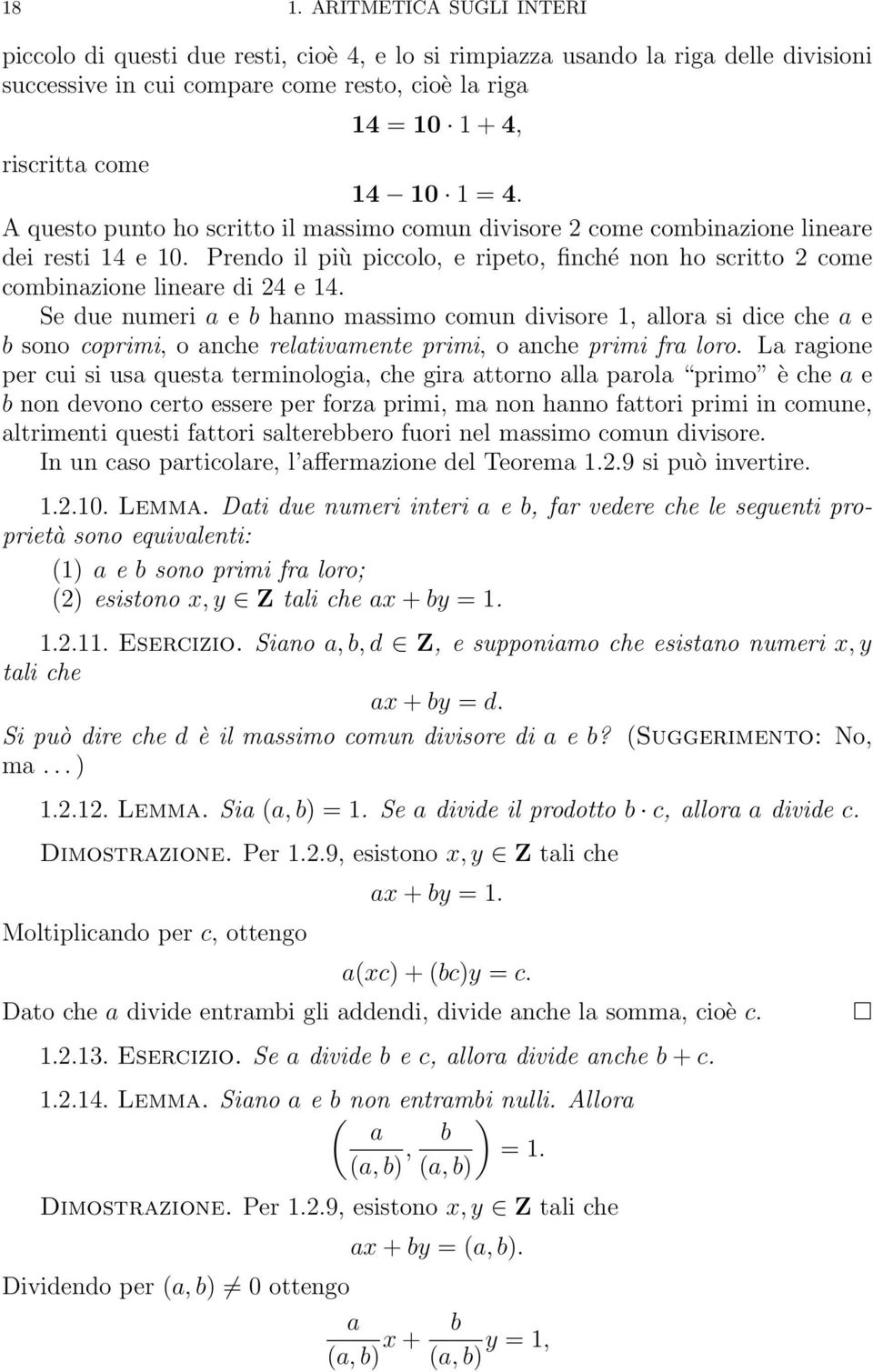 Prendo il più piccolo, e ripeto, finché non ho scritto 2 come combinazione lineare di 24 e 14.