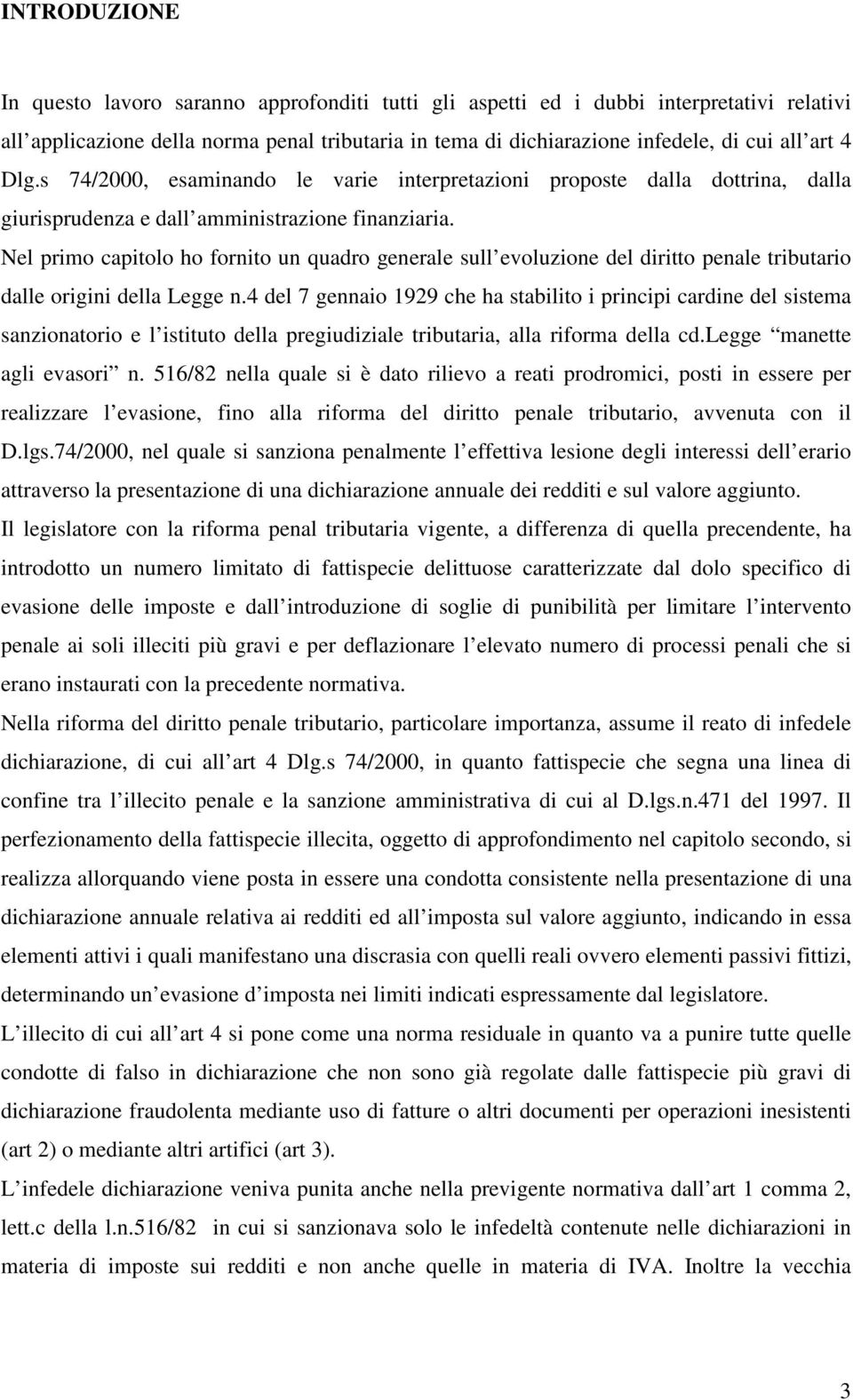 Nel primo capitolo ho fornito un quadro generale sull evoluzione del diritto penale tributario dalle origini della Legge n.