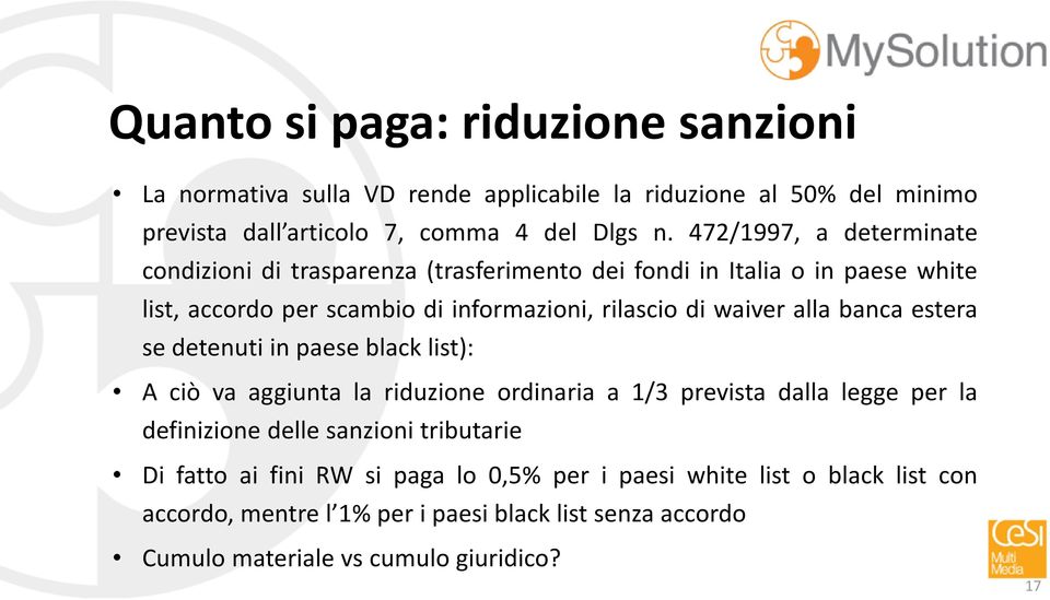 alla banca estera se detenuti in paese black list): A ciò va aggiunta la riduzione ordinaria a 1/3 prevista dalla legge per la definizione delle sanzioni