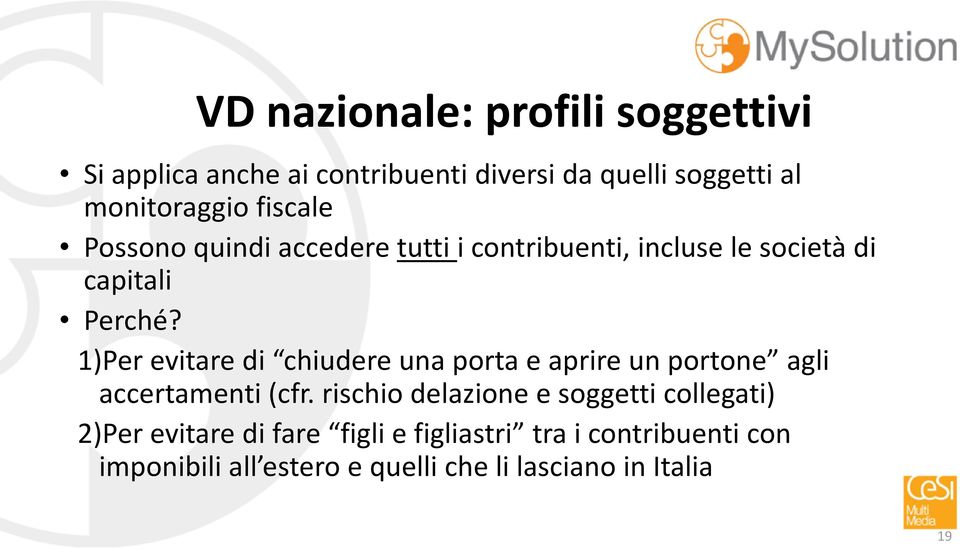 1)Per evitare di chiudere una porta e aprire un portone agli accertamenti (cfr.