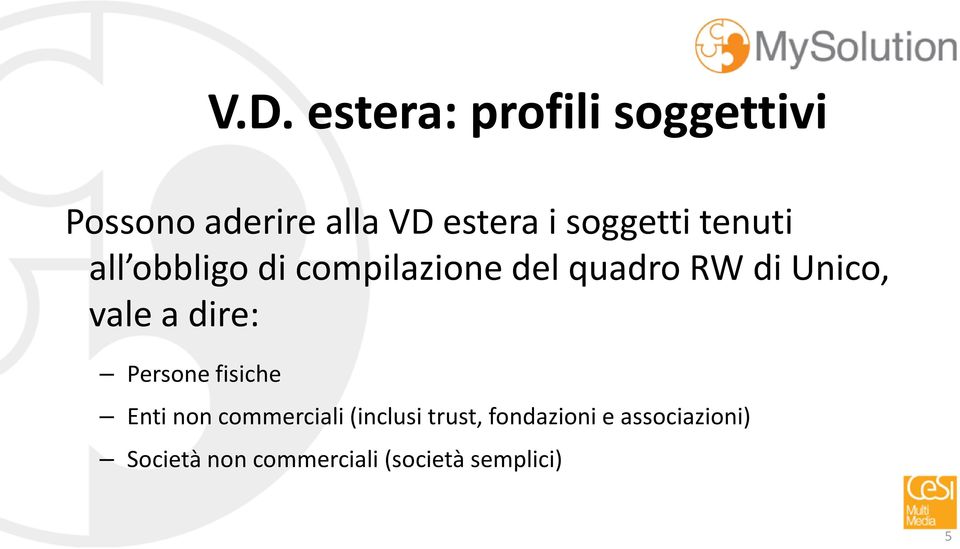 Unico, vale a dire: Persone fisiche Enti non commerciali(inclusi