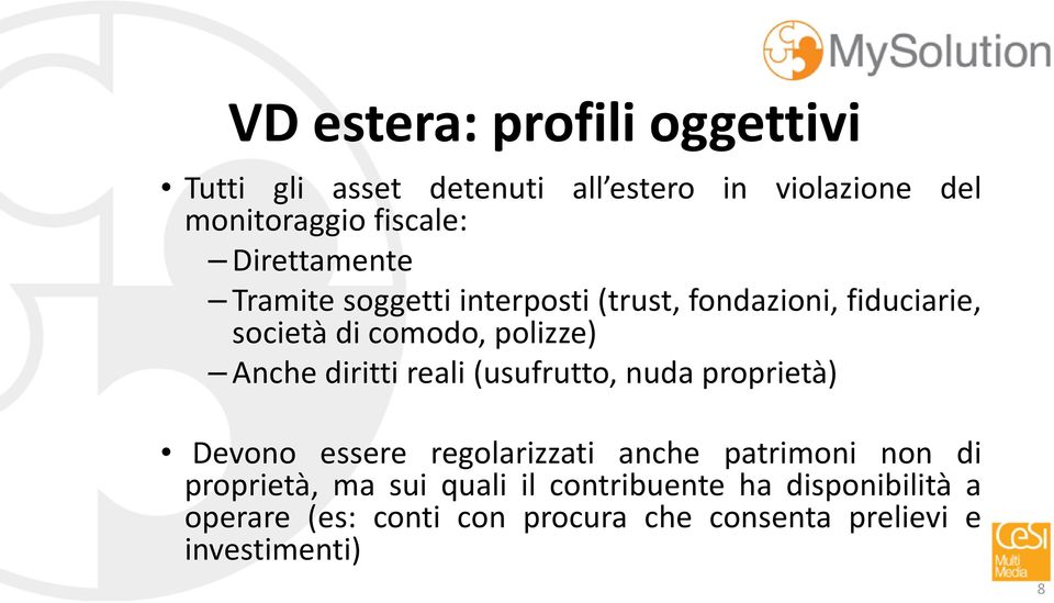 diritti reali(usufrutto, nuda proprietà) Devono essere regolarizzati anche patrimoni non di proprietà, ma