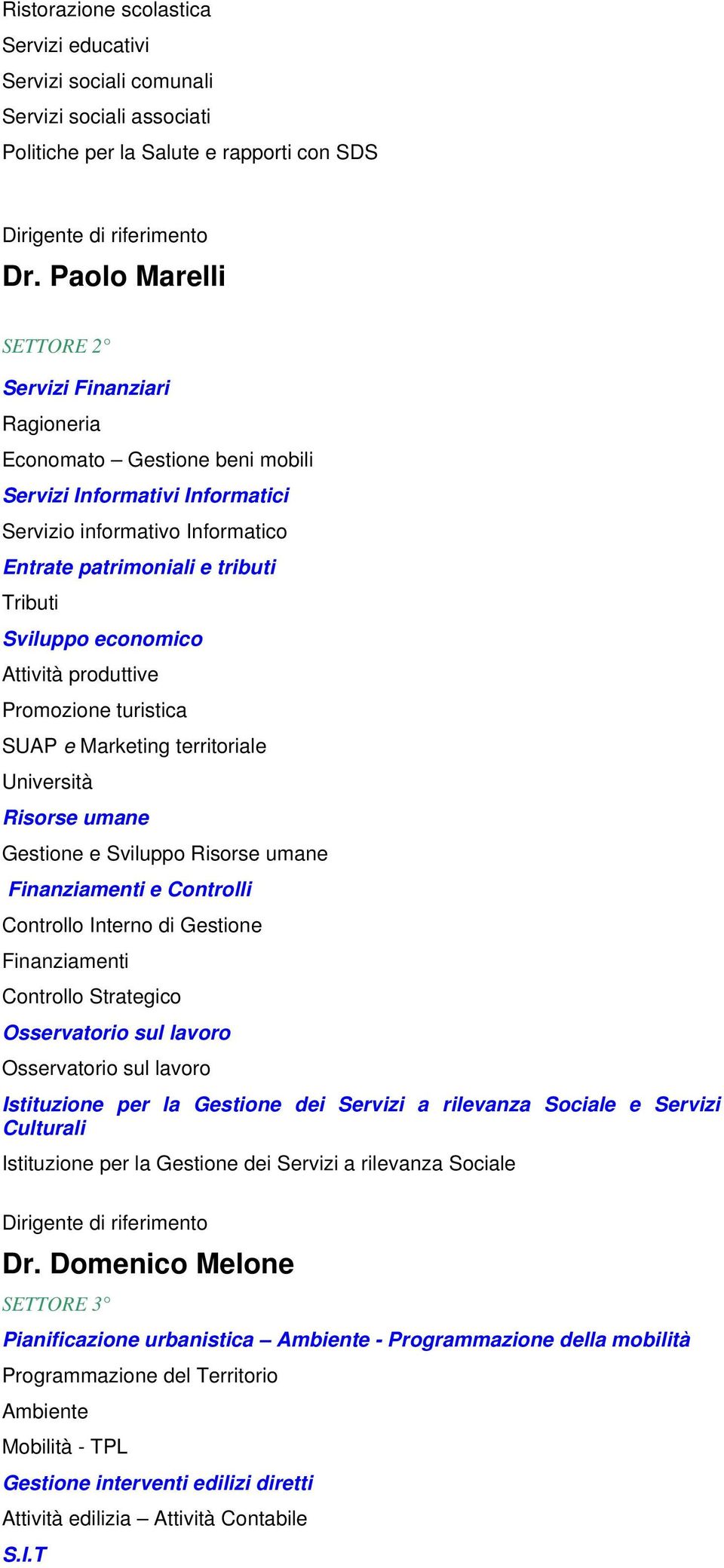 economico Attività produttive Promozione turistica SUAP e Marketing territoriale Università Risorse umane Gestione e Sviluppo Risorse umane Finanziamenti e Controlli Controllo Interno di Gestione