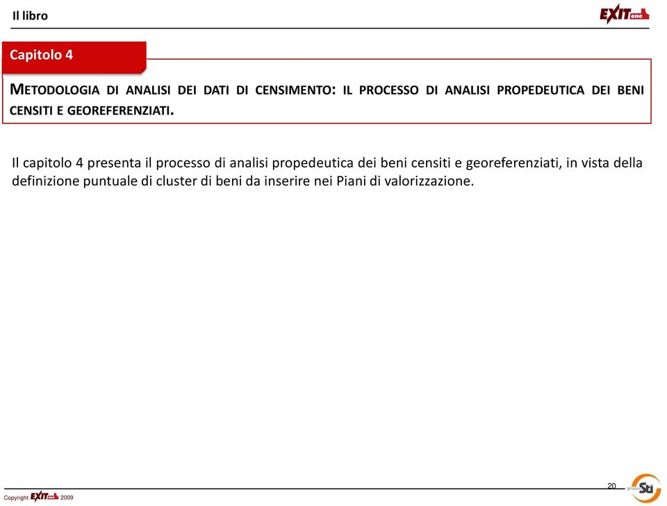 Il capitolo 4 presenta il processo di analisi propedeutica dei beni censiti e