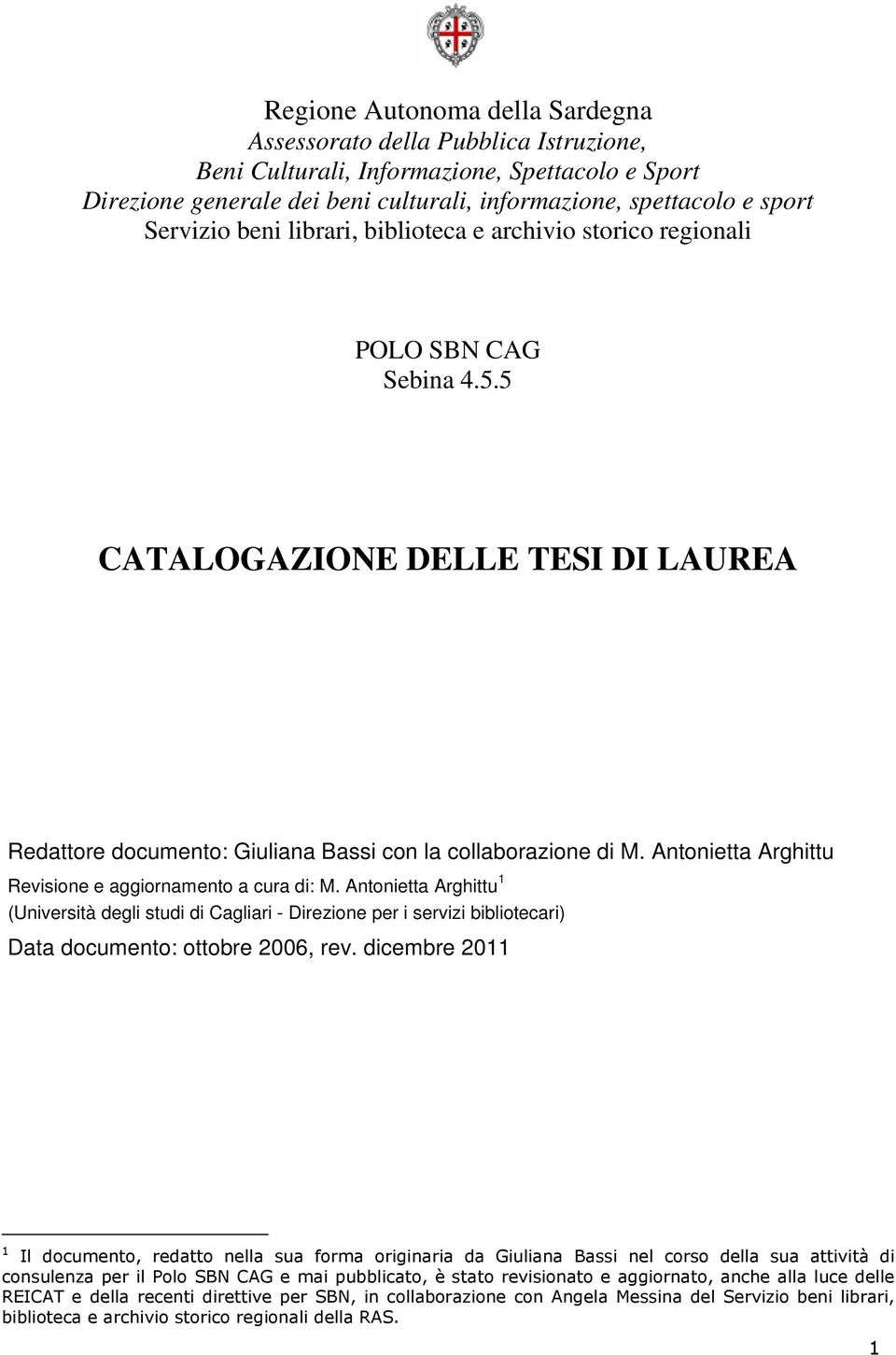 Antonietta Arghittu Revisione e aggiornamento a cura di: M. Antonietta Arghittu 1 (Università degli studi di Cagliari - Direzione per i servizi bibliotecari) Data documento: ottobre 2006, rev.