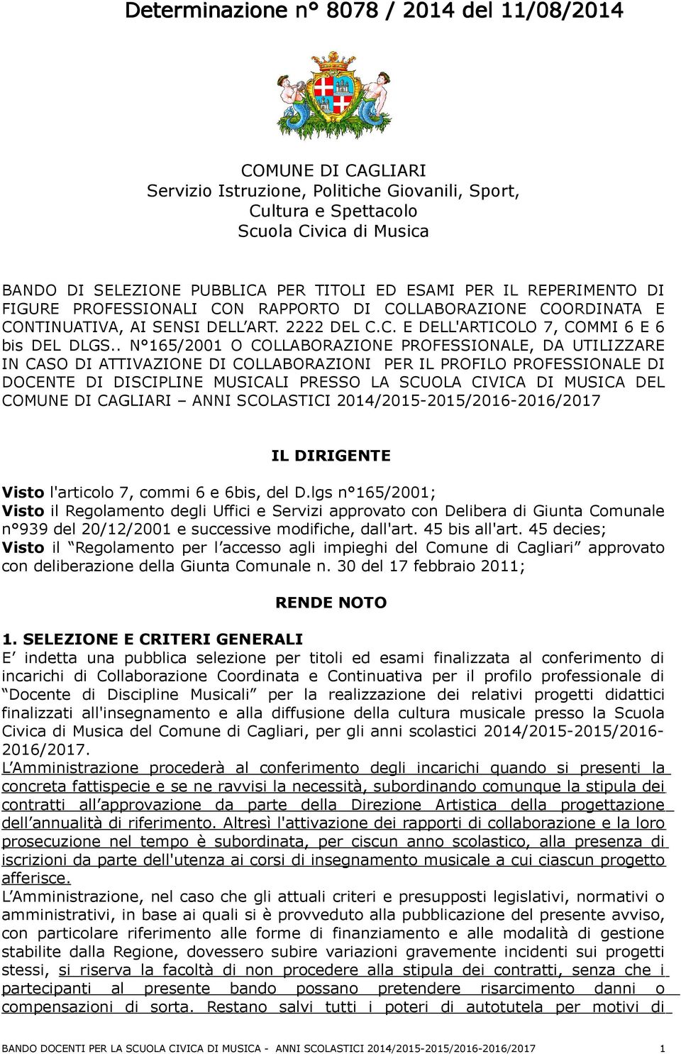 . N 165/2001 O COLLABORAZIONE PROFESSIONALE, DA UTILIZZARE IN CASO DI ATTIVAZIONE DI COLLABORAZIONI PER IL PROFILO PROFESSIONALE DI DOCENTE DI DISCIPLINE MUSICALI PRESSO LA SCUOLA CIVICA DI MUSICA